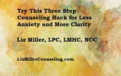 Try This Three Step Counseling Hack for Less Anxiety and More Clarity