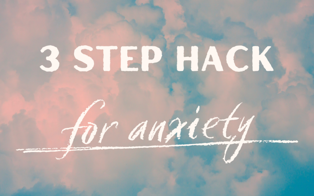 Three Steps for Less Anxiety